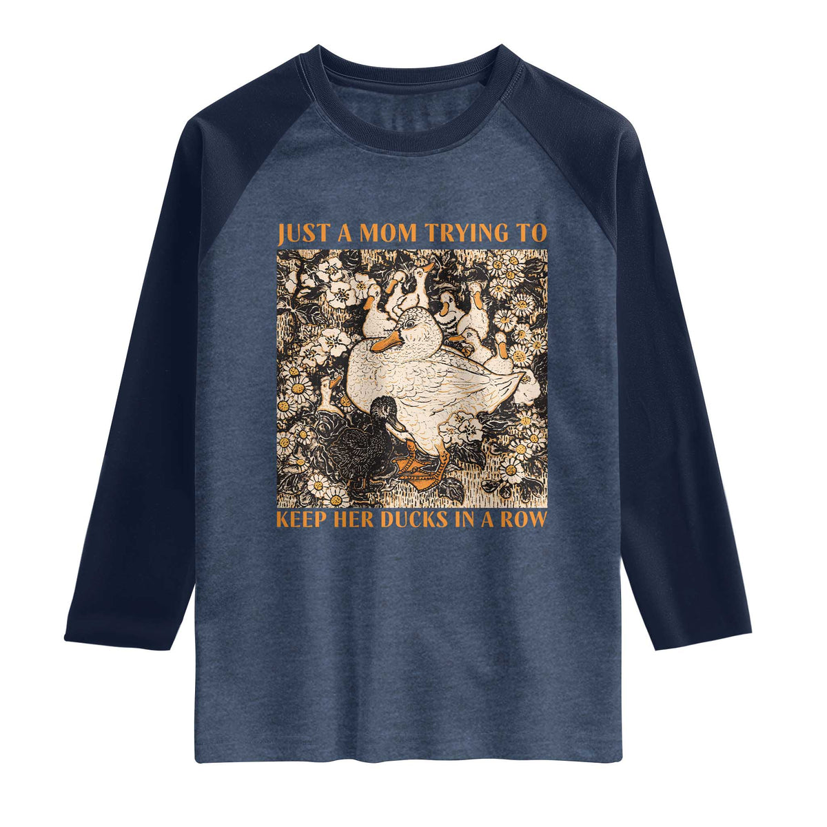 Just A Mom Trying To Keep Her Ducks In A Row Raglan Shirt Funny Duck Mom TS11 Heather Denim Navy Print Your Wear