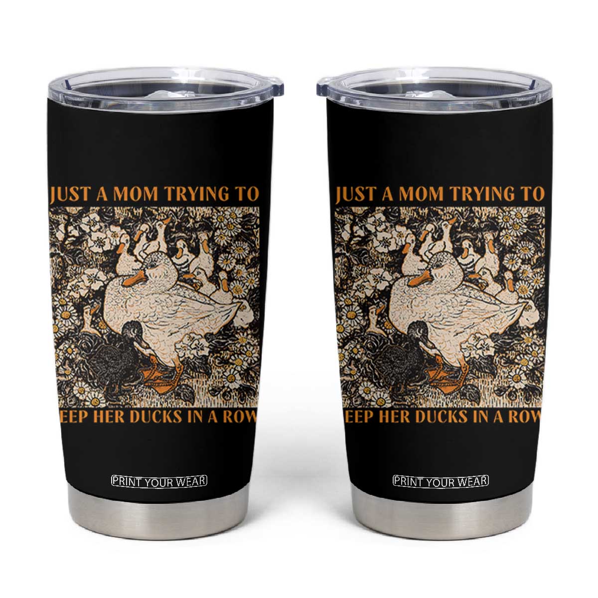 Just A Mom Trying To Keep Her Ducks In A Row Tumbler Cup Funny Duck Mom TS11 Black Print Your Wear