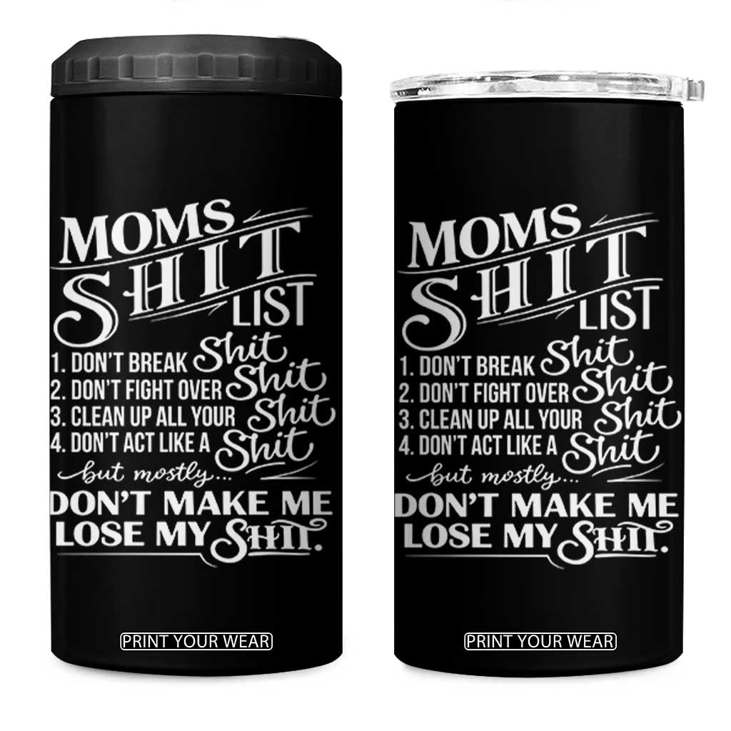 Mom Shit List 4 in 1 Can Cooler Tumbler Funny Mom Life Sarcastic Mothers Day TS11 One Size: 16 oz Black Print Your Wear