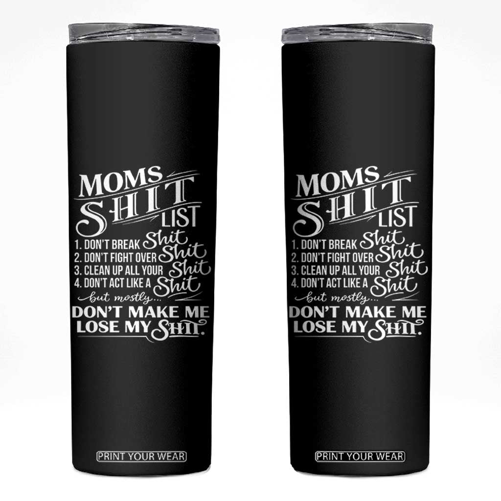 Mom Shit List Skinny Tumbler Funny Mom Life Sarcastic Mothers Day TS11 Black Print Your Wear
