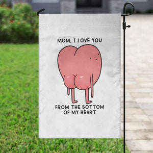 Mom I Love You From The Bottom Of My Heart Garden Flag Family Humor TS11 Print Your Wear