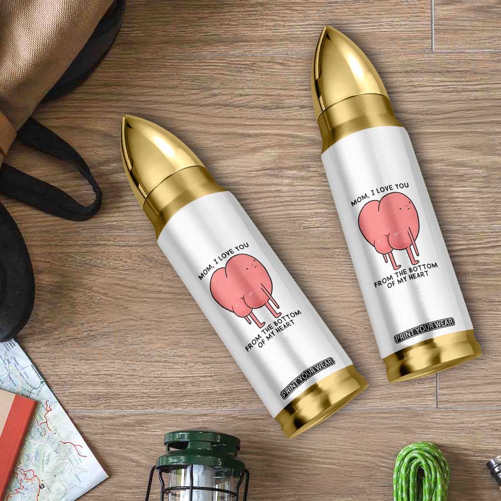 Mom I Love You From The Bottom Of My Heart Bullet Tumbler Family Humor TS11 Print Your Wear
