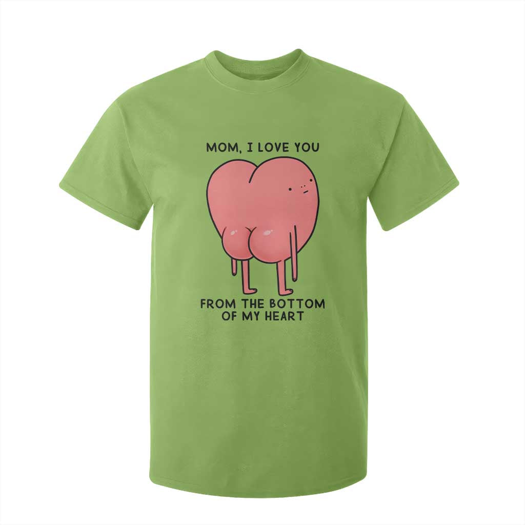 Mom I Love You From The Bottom Of My Heart T Shirt For Kid Family Humor TS11 Lime Print Your Wear