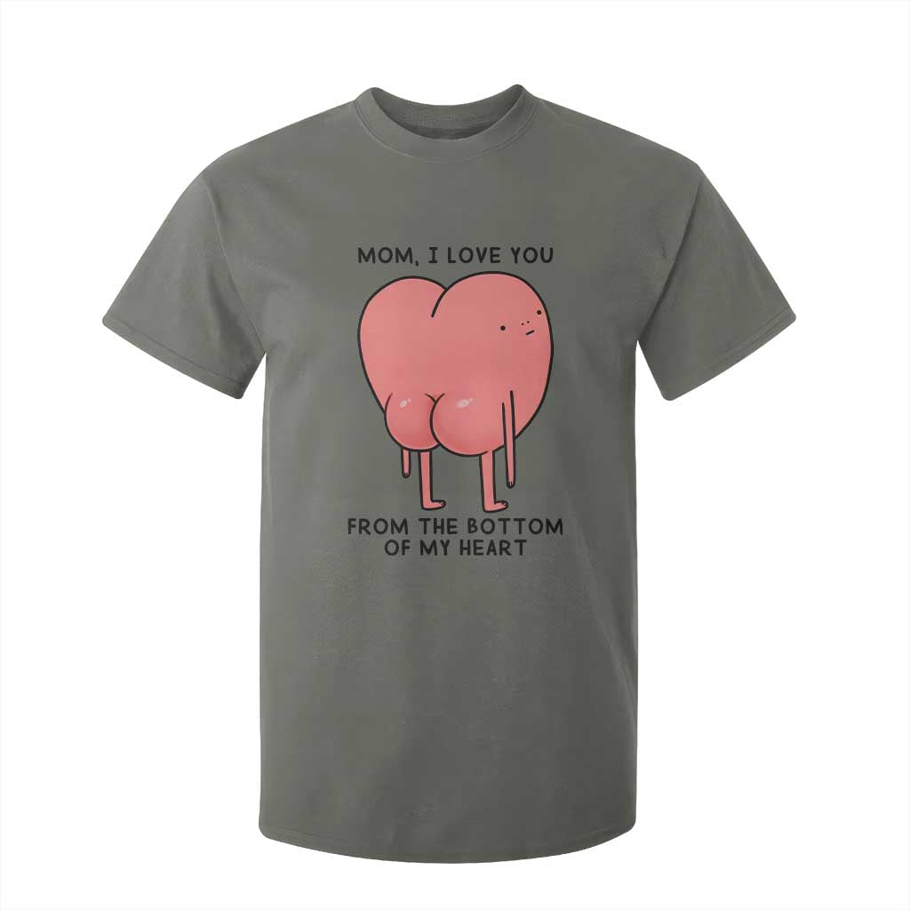 Mom I Love You From The Bottom Of My Heart T Shirt For Kid Family Humor TS11 Military Green Print Your Wear