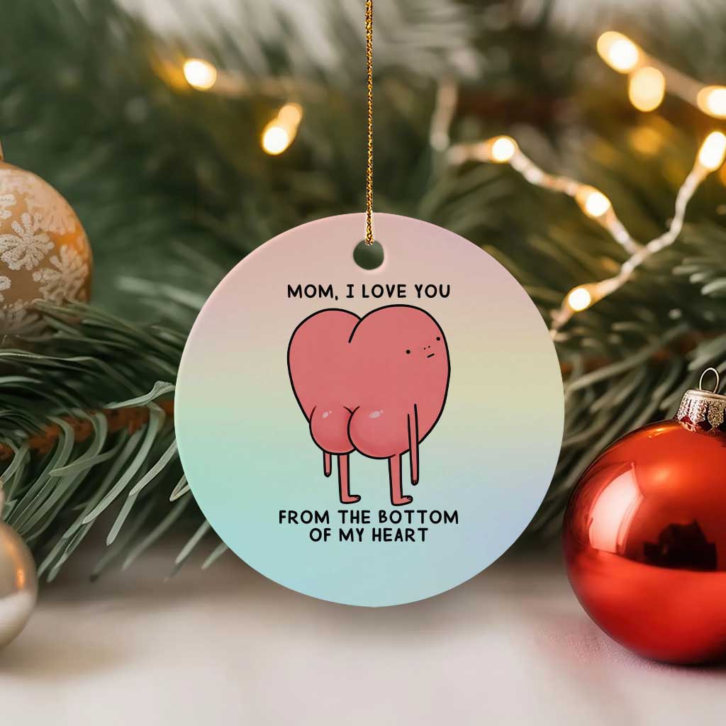 Mom I Love You From The Bottom Of My Heart Ceramic Ornament Family Humor TS11 1pc Pastel Print Your Wear