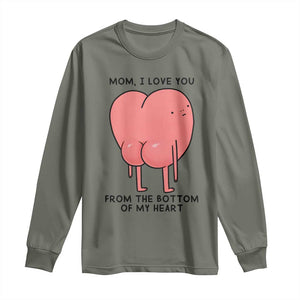 Mom I Love You From The Bottom Of My Heart Long Sleeve Shirt Family Humor TS11 Military Green Print Your Wear