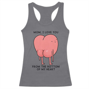 Mom I Love You From The Bottom Of My Heart Racerback Tank Top Family Humor TS11 Charcoal Print Your Wear
