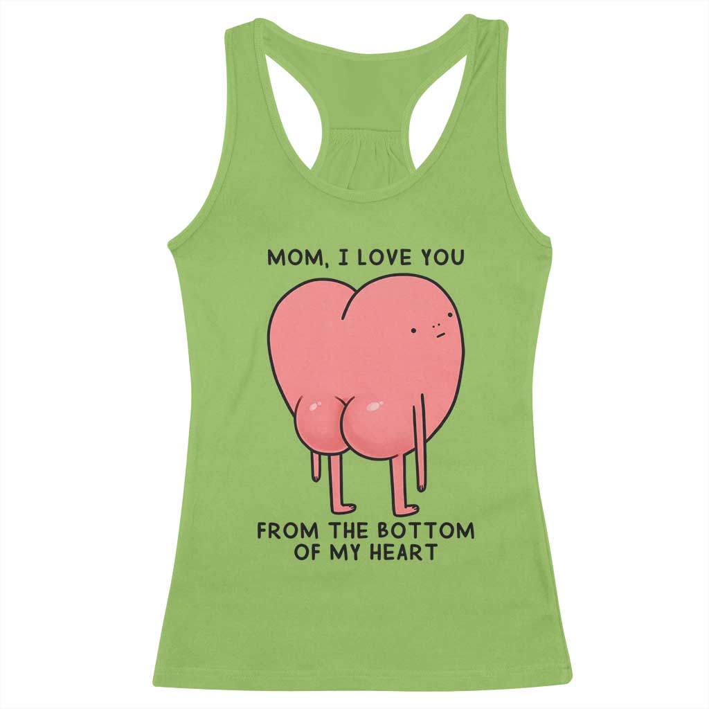 Mom I Love You From The Bottom Of My Heart Racerback Tank Top Family Humor TS11 Lime Print Your Wear