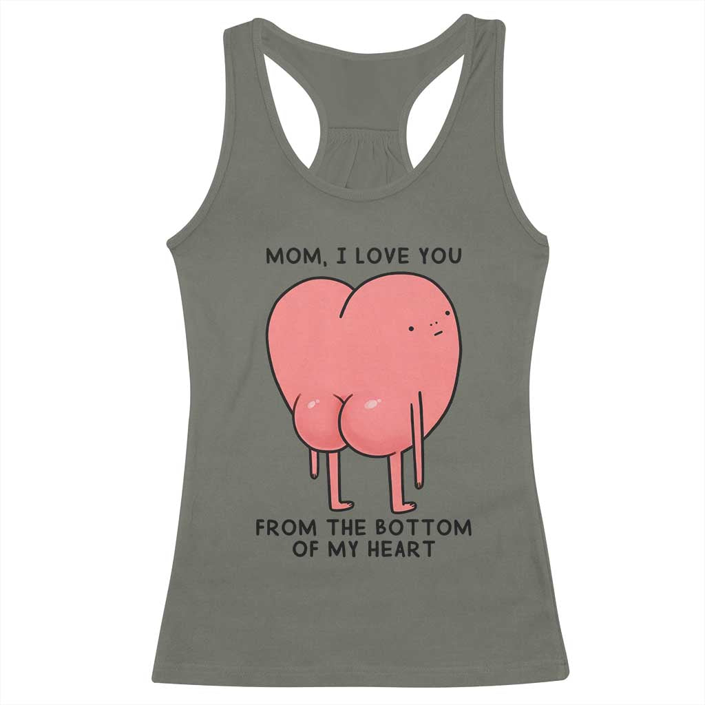 Mom I Love You From The Bottom Of My Heart Racerback Tank Top Family Humor TS11 Military Green Print Your Wear