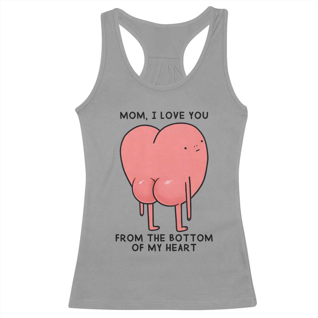 Mom I Love You From The Bottom Of My Heart Racerback Tank Top Family Humor TS11 Sport Gray Print Your Wear