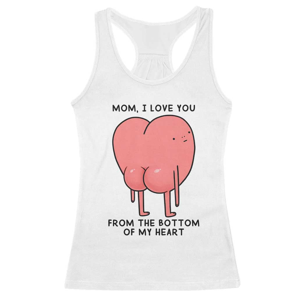 Mom I Love You From The Bottom Of My Heart Racerback Tank Top Family Humor TS11 White Print Your Wear