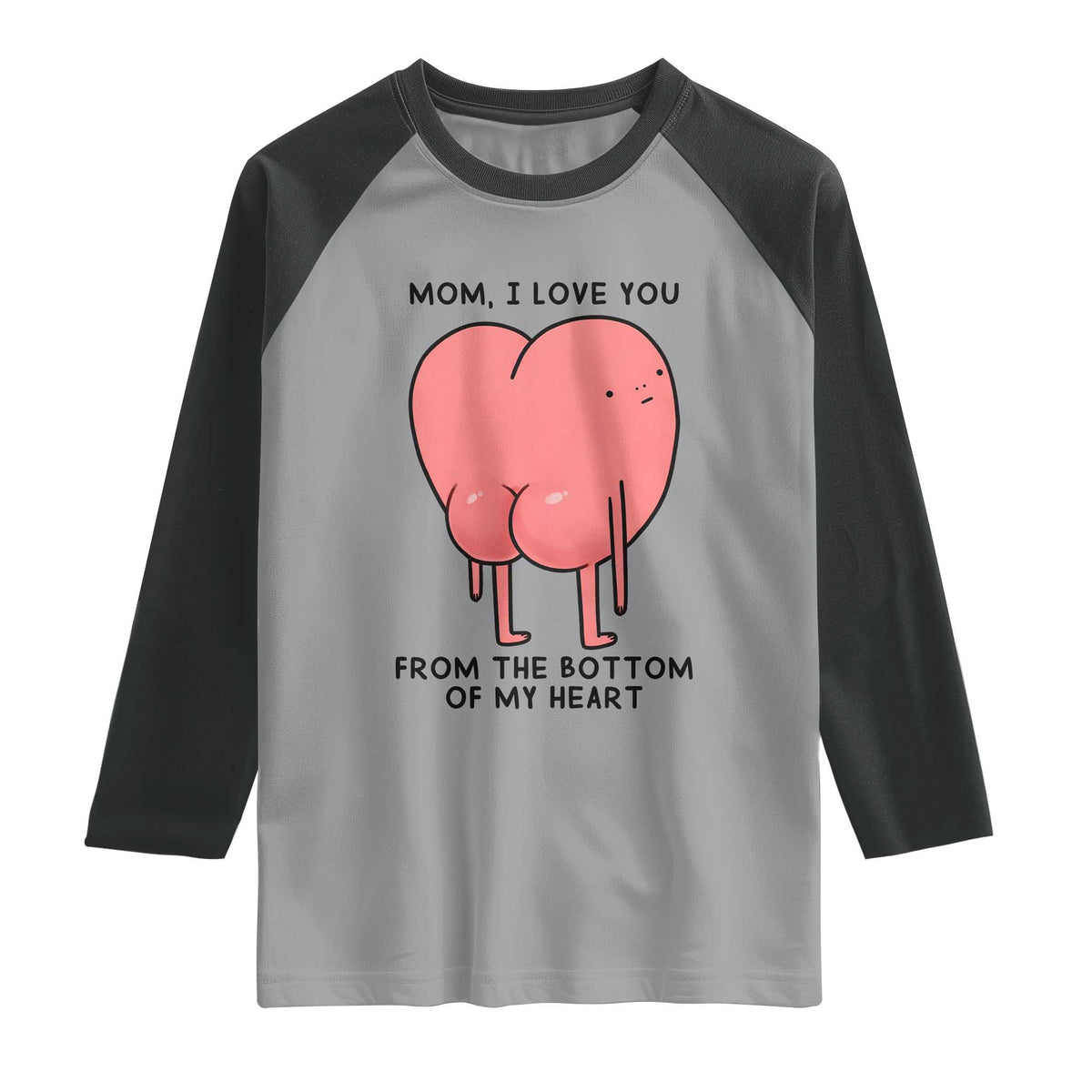 Mom I Love You From The Bottom Of My Heart Raglan Shirt Family Humor TS11 Sport Gray Black Print Your Wear
