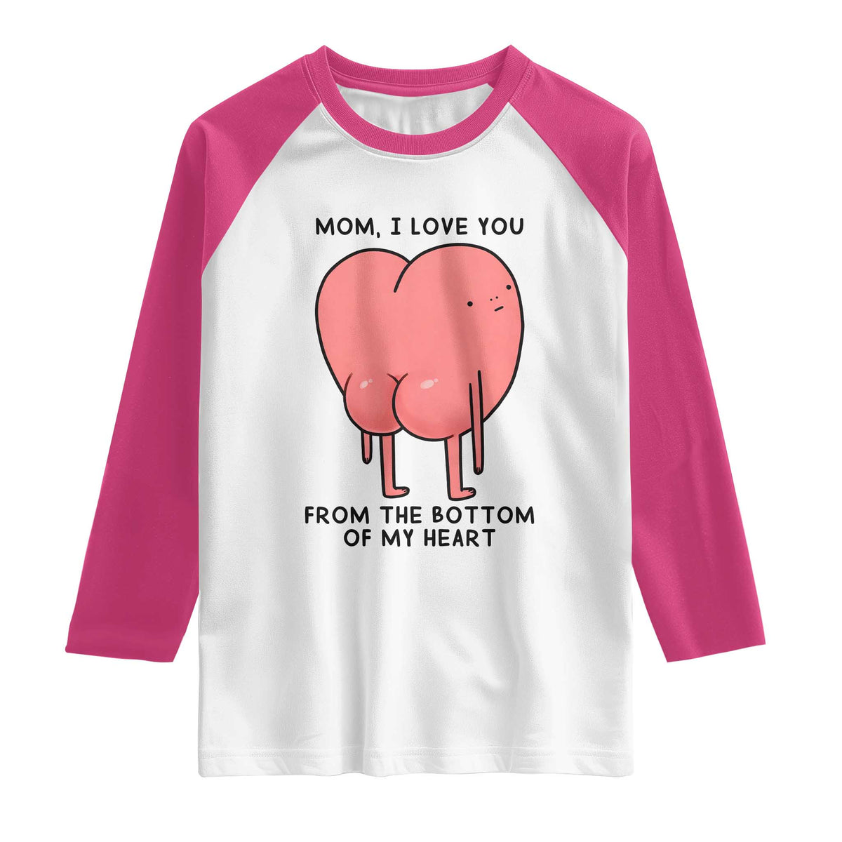Mom I Love You From The Bottom Of My Heart Raglan Shirt Family Humor TS11 White Heliconia Print Your Wear