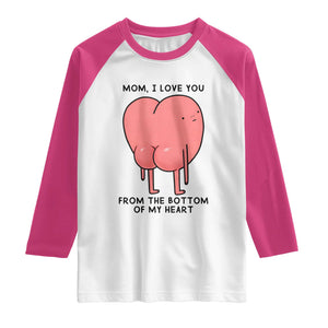 Mom I Love You From The Bottom Of My Heart Raglan Shirt Family Humor TS11 White Heliconia Print Your Wear