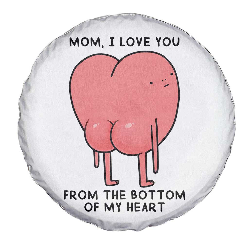 Mom I Love You From The Bottom Of My Heart Spare Tire Cover Family Humor TS11 Print Your Wear