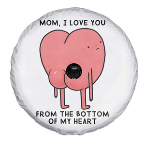 Mom I Love You From The Bottom Of My Heart Spare Tire Cover Family Humor TS11 Print Your Wear