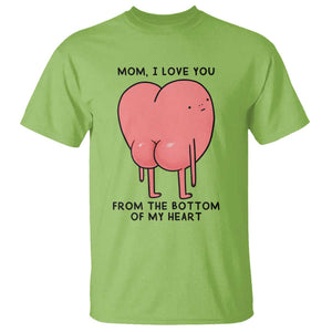 Mom I Love You From The Bottom Of My Heart T Shirt Family Humor TS11 Lime Print Your Wear