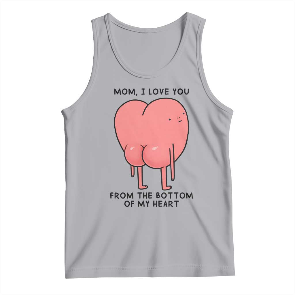 Mom I Love You From The Bottom Of My Heart Tank Top Family Humor TS11 Athletic Heather Print Your Wear