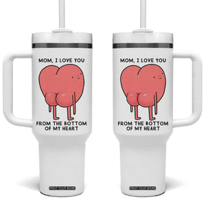 Mom I Love You From The Bottom Of My Heart Tumbler With Handle Family Humor TS11 One Size: 40 oz White Print Your Wear