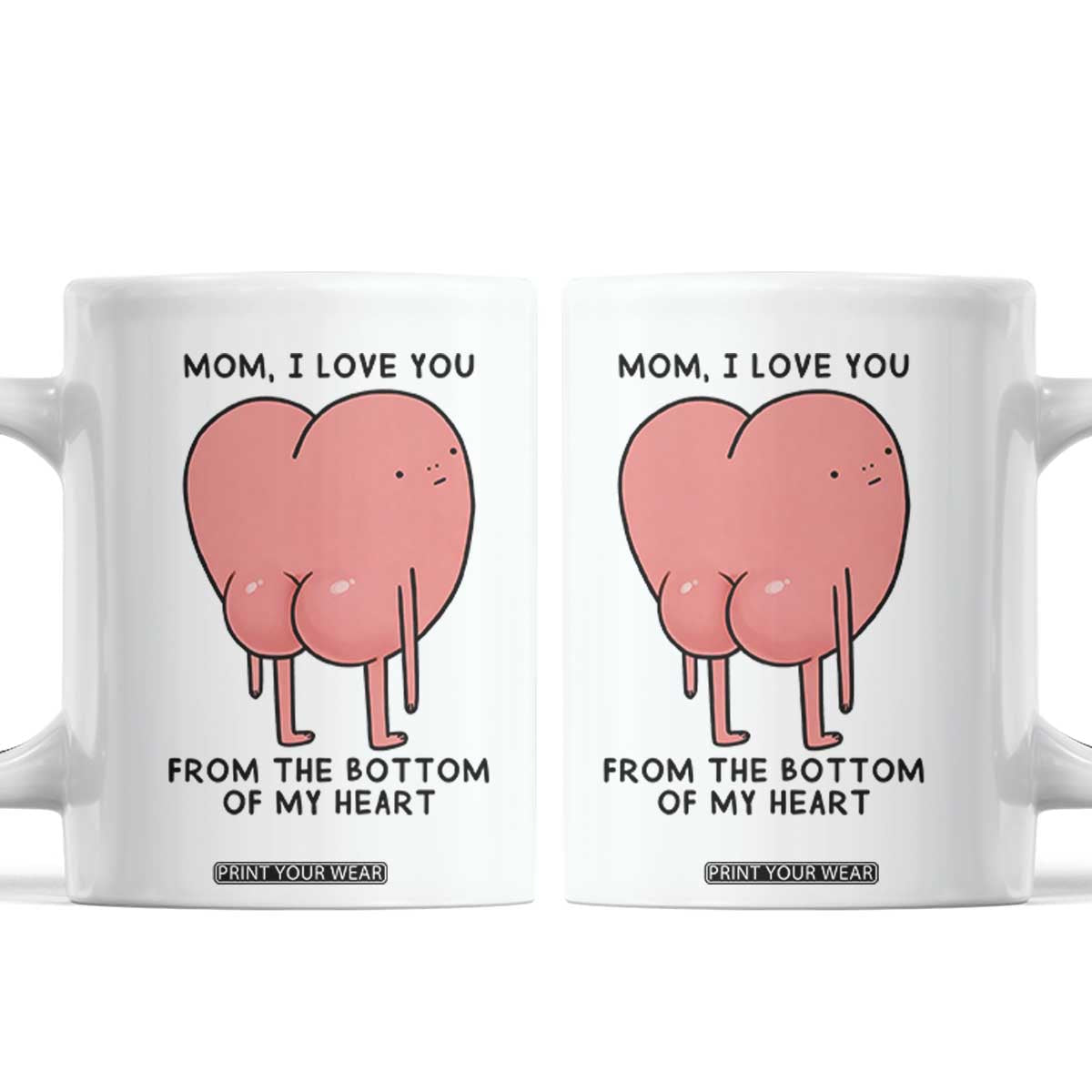 Mom I Love You From The Bottom Of My Heart Coffee Mug Family Humor TS11 White Print Your Wear