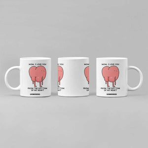 Mom I Love You From The Bottom Of My Heart Coffee Mug Family Humor TS11 Print Your Wear
