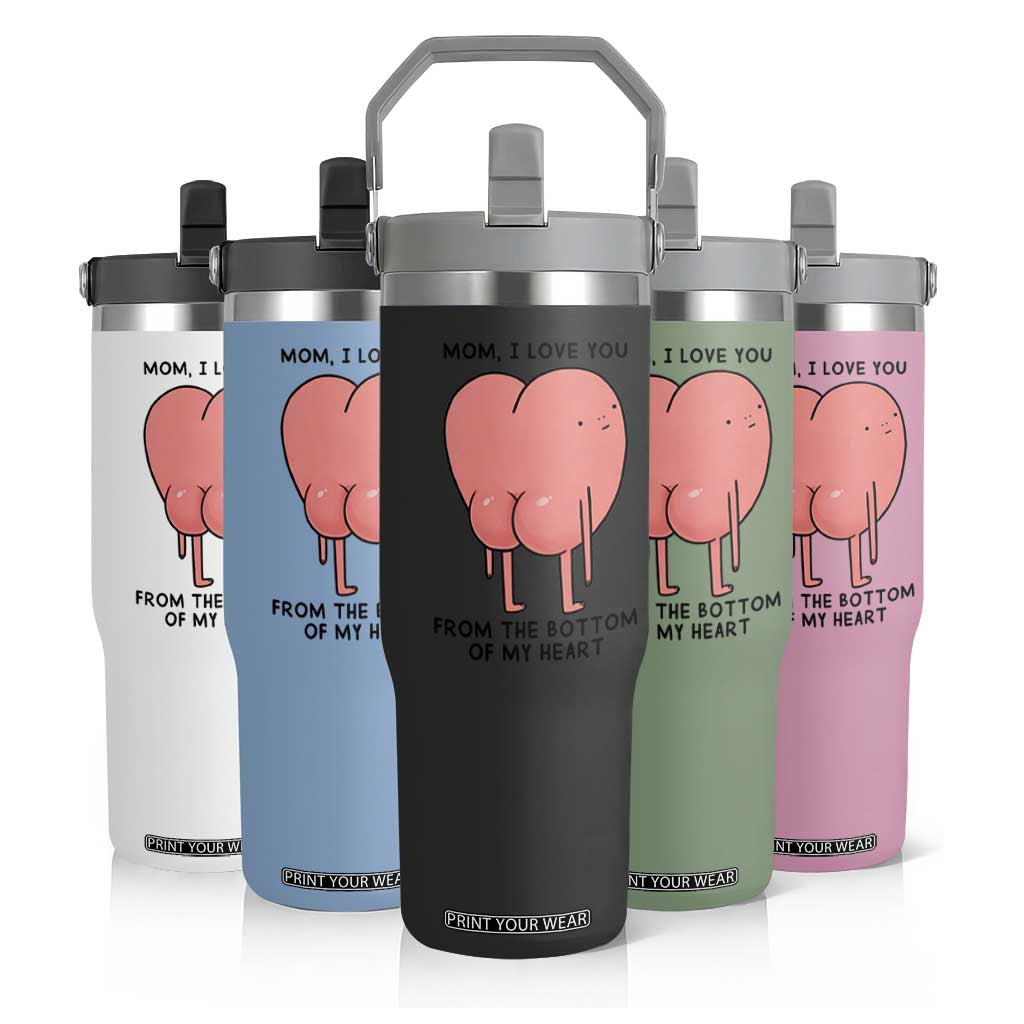 Mom I Love You From The Bottom Of My Heart Flip Straw Tumbler Family Humor TS11 Print Your Wear