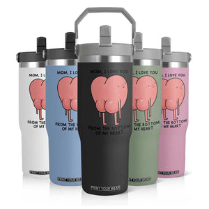 Mom I Love You From The Bottom Of My Heart Flip Straw Tumbler Family Humor TS11 Print Your Wear