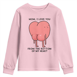 Mom I Love You From The Bottom Of My Heart Youth Sweatshirt Family Humor TS11 Light Pink Print Your Wear