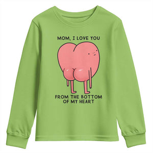 Mom I Love You From The Bottom Of My Heart Youth Sweatshirt Family Humor TS11 Lime Print Your Wear