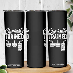 Classically Trained Manual Car Skinny Tumbler Pedals Driving Humor TS11 Print Your Wear