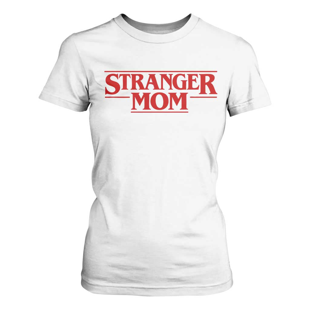 Stranger Mom T Shirt For Women Funny Mothers Day Movie Gift TS11 White Print Your Wear