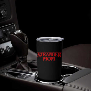 Stranger Mom Tumbler Cup Funny Mothers Day Movie Gift TS11 Print Your Wear