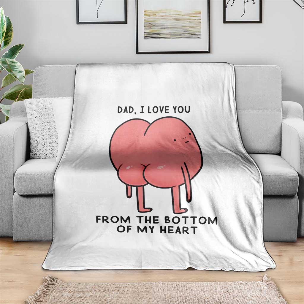Dad I Love You From The Bottom Of My Heart Throw Blanket Fathers Day Gifts