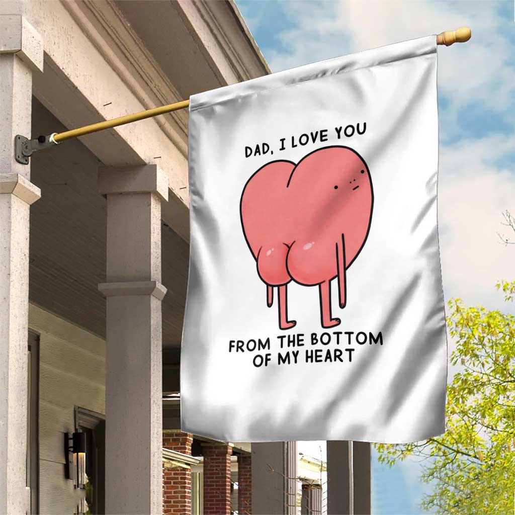 Dad I Love You From The Bottom Of My Heart Garden Flag Fathers Day Gifts