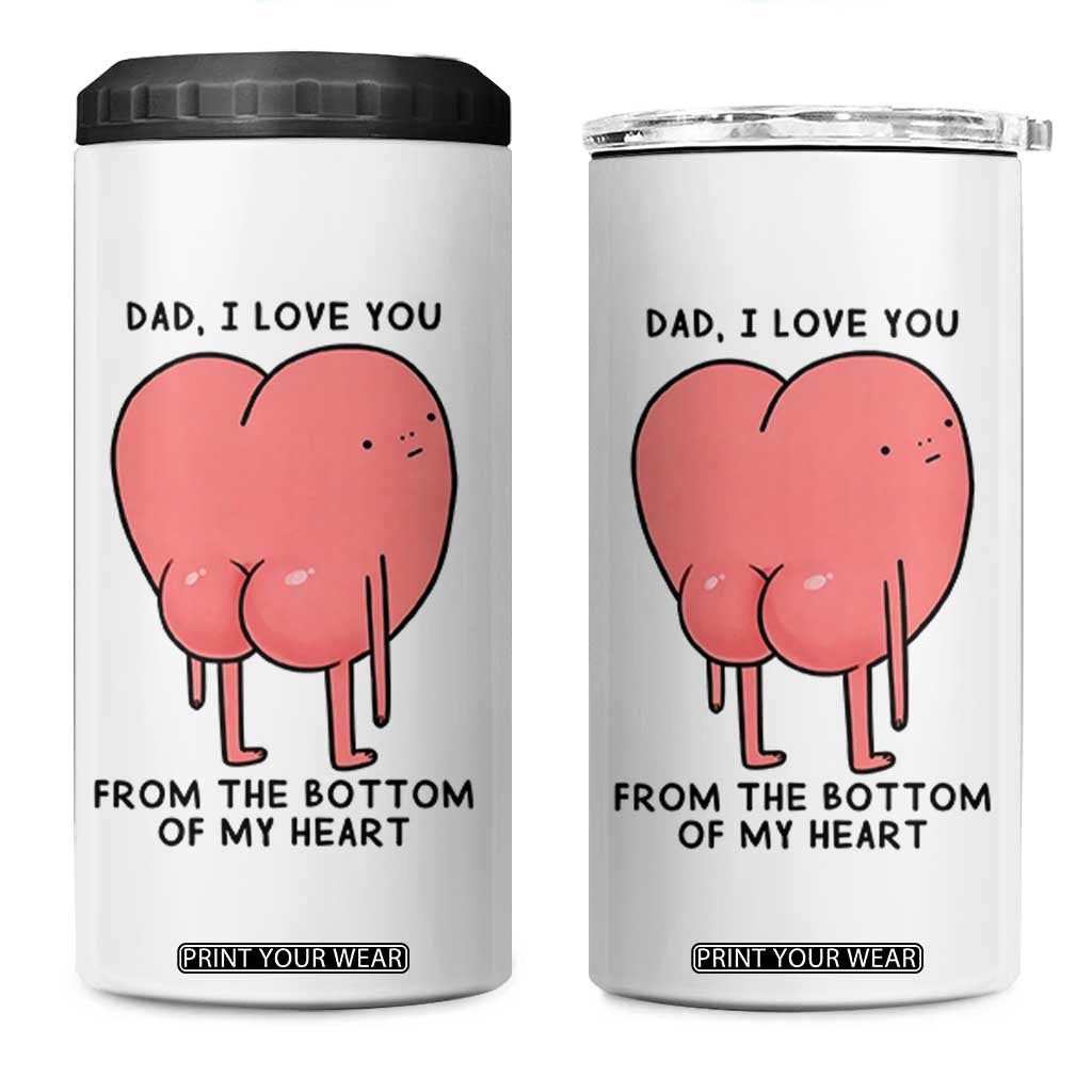 Dad I Love You From The Bottom Of My Heart 4 in 1 Can Cooler Tumbler Fathers Day Gifts TS11 One Size: 16 oz White Print Your Wear