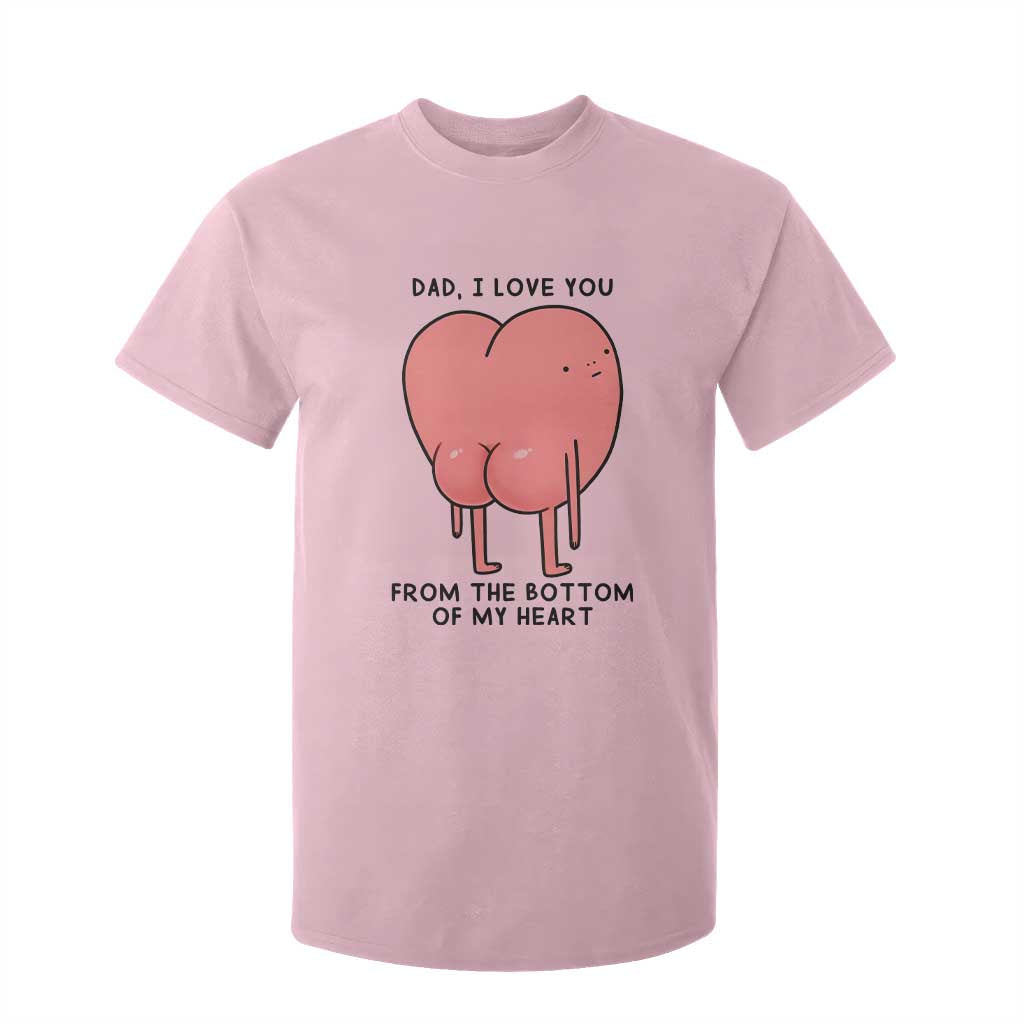 Dad I Love You From The Bottom Of My Heart T Shirt For Kid Fathers Day Gifts