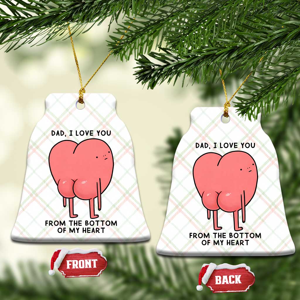 Dad I Love You From The Bottom Of My Heart Ceramic Ornament Fathers Day Gifts