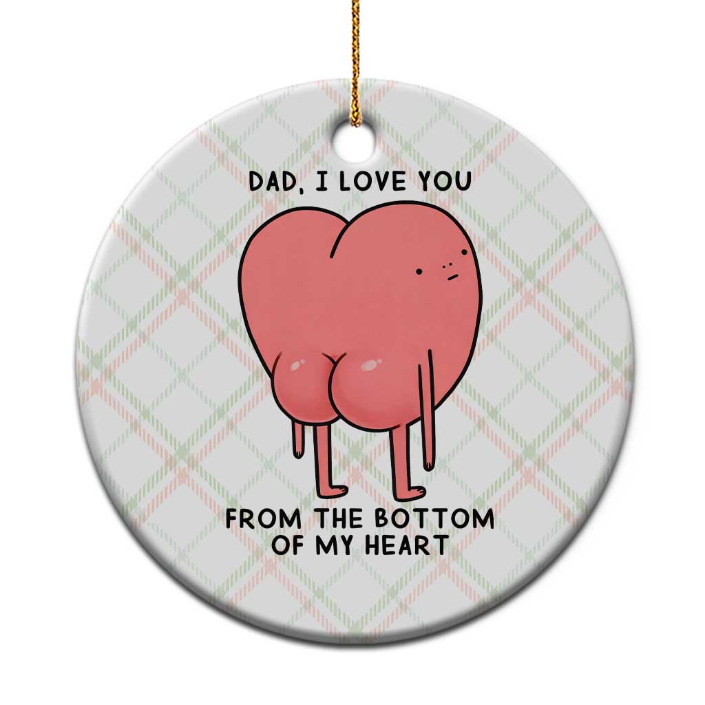 Dad I Love You From The Bottom Of My Heart Ceramic Ornament Fathers Day Gifts