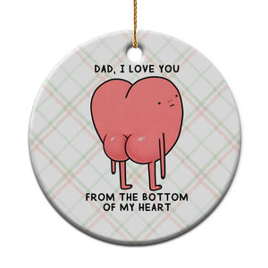 Dad I Love You From The Bottom Of My Heart Ceramic Ornament Fathers Day Gifts