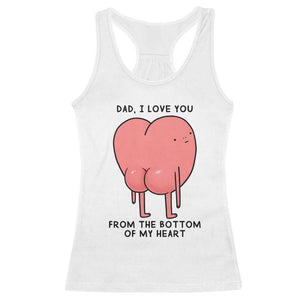 Dad I Love You From The Bottom Of My Heart Racerback Tank Top Fathers Day Gifts