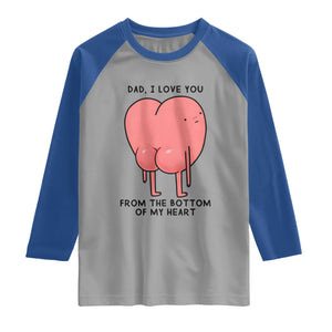 Dad I Love You From The Bottom Of My Heart Raglan Shirt Fathers Day Gifts