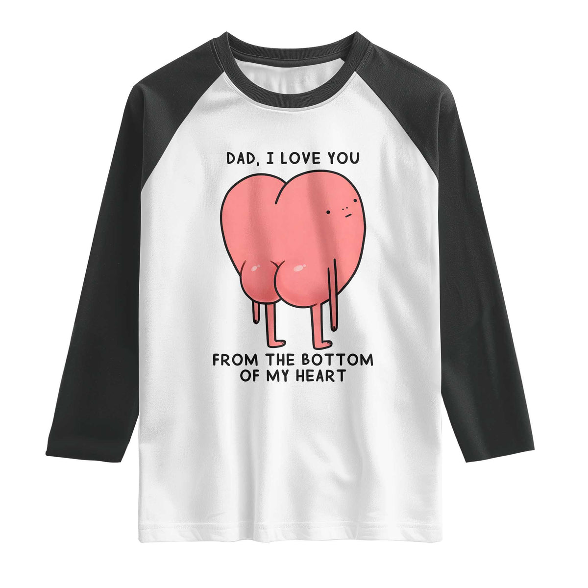 Dad I Love You From The Bottom Of My Heart Raglan Shirt Fathers Day Gifts