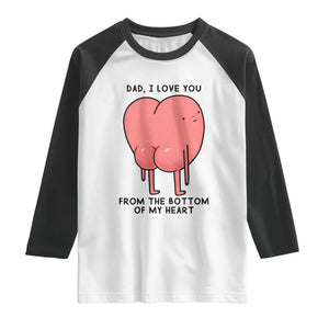Dad I Love You From The Bottom Of My Heart Raglan Shirt Fathers Day Gifts