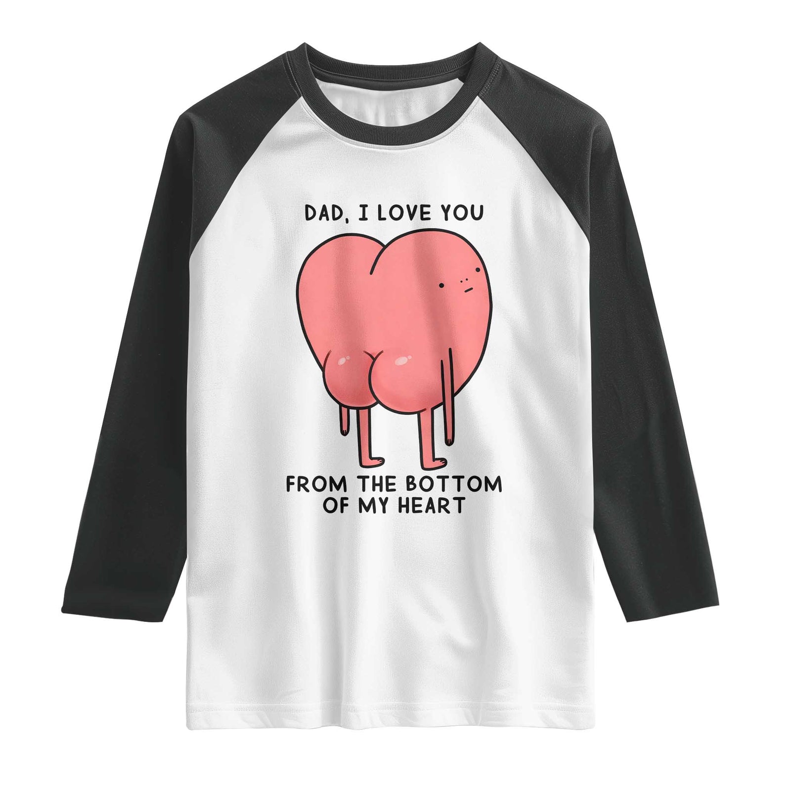 Dad I Love You From The Bottom Of My Heart Raglan Shirt Fathers Day Gifts TS11 White Black Print Your Wear