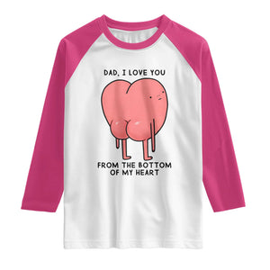 Dad I Love You From The Bottom Of My Heart Raglan Shirt Fathers Day Gifts