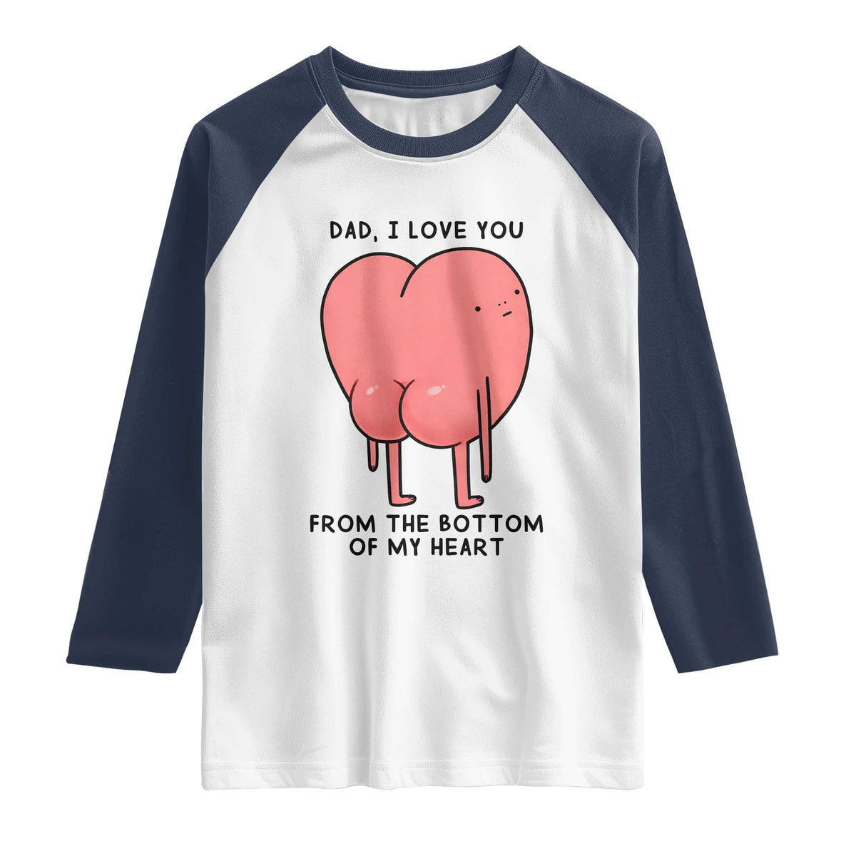 Dad I Love You From The Bottom Of My Heart Raglan Shirt Fathers Day Gifts