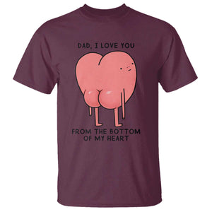 Dad I Love You From The Bottom Of My Heart T Shirt Fathers Day Gifts