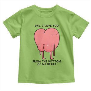 Dad I Love You From The Bottom Of My Heart Toddler T Shirt Fathers Day Gifts