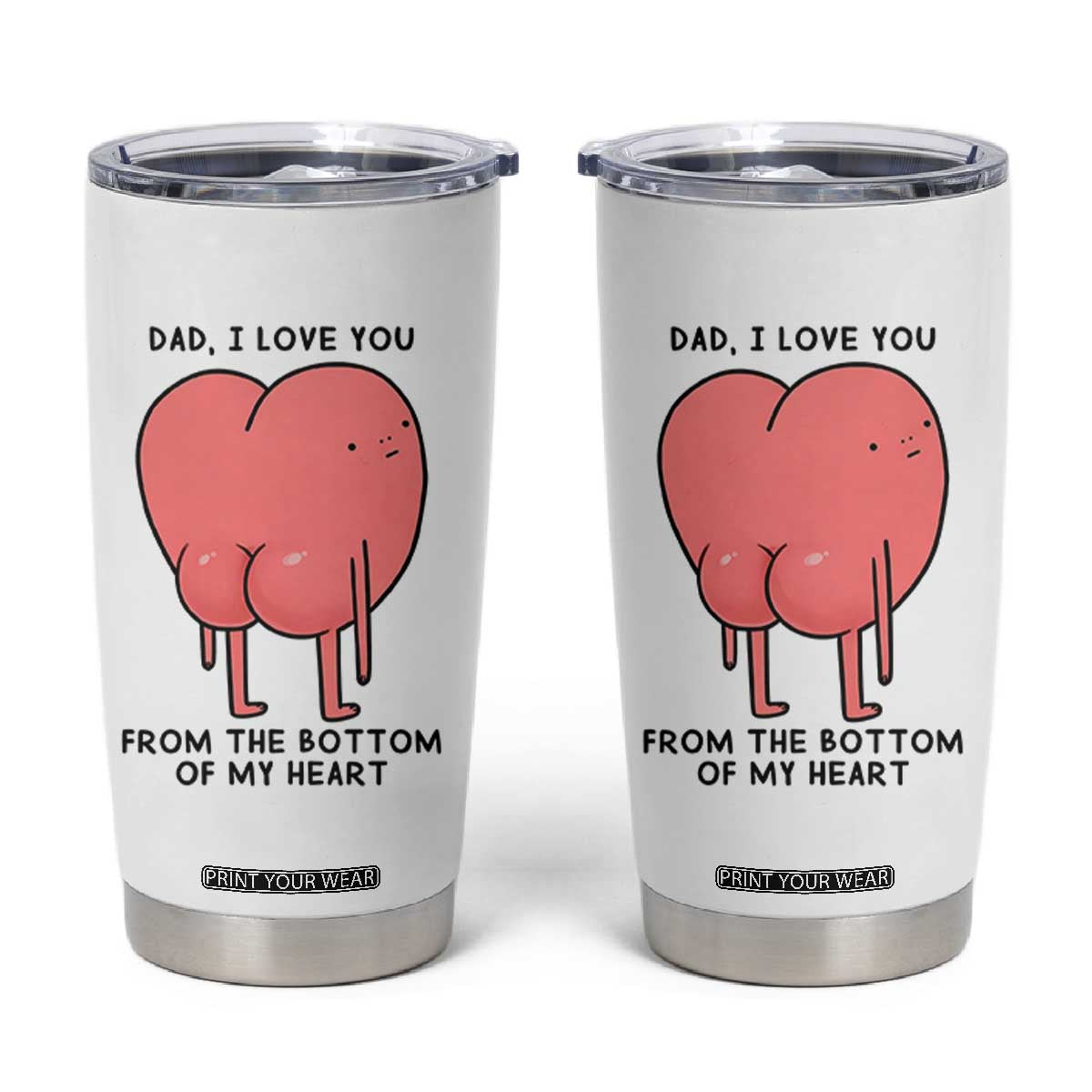 Dad I Love You From The Bottom Of My Heart Tumbler Cup Fathers Day Gifts TS11 White Print Your Wear