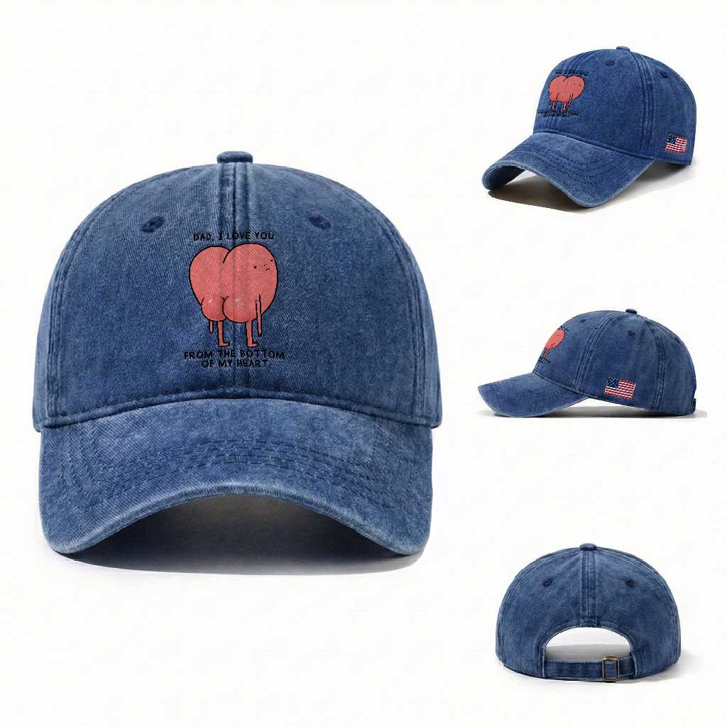 Dad I Love You From The Bottom Of My Heart Washed Cotton Baseball Cap Fathers Day Gifts